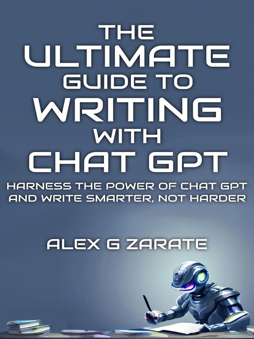 Title details for The Ultimate Guide to Writing With Chat GPT by Alex G Zarate - Available